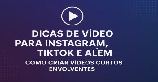 Dicas de Vídeo para Instagram, TikTok e Além: Como Criar Vídeos Curtos Envolventes