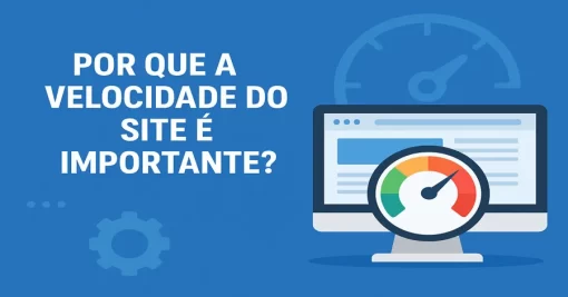 Por Que a Velocidade do Site é Importante?