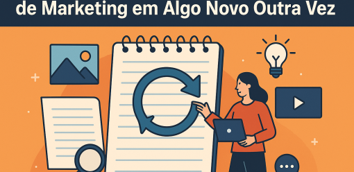Como Transformar Conteúdo Antigo de Marketing em Algo Novo Outra Vez