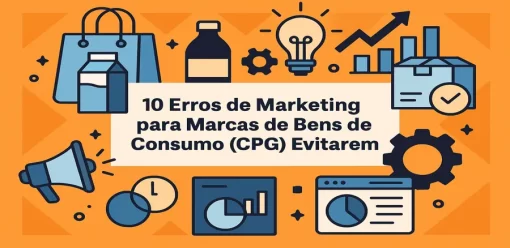 10 Erros de Marketing para Marcas de Bens de Consumo (CPG) Evitarem