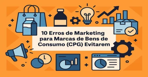 10 Erros de Marketing para Marcas de Bens de Consumo (CPG) Evitarem
