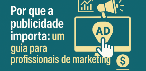 Por que a publicidade importa: um guia para profissionais de marketing