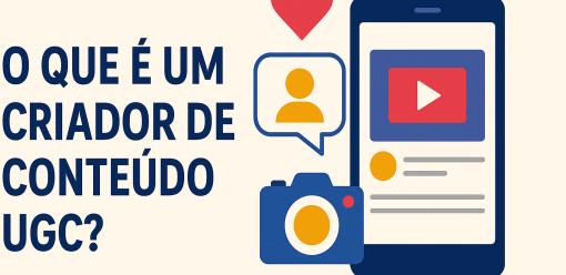 O Que é um Criador de Conteúdo UGC? Entenda o Papel e Como Se Tornar um