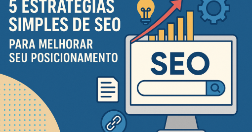 5 Estratégias Simples de SEO para Melhorar seu Posicionamento