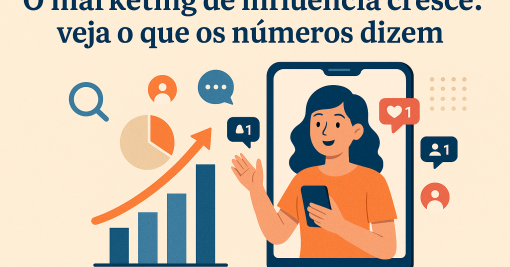 O marketing de influência cresce: veja o que os números dizem