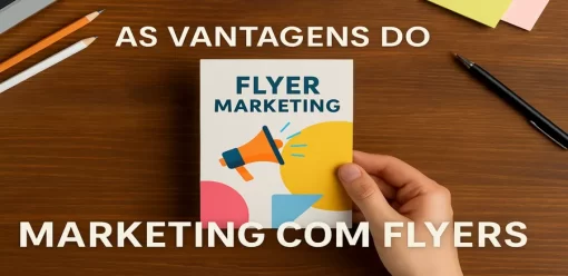 As Vantagens do Marketing com Flyers para Empresas