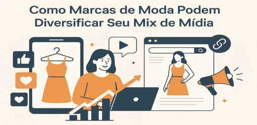 Alcançando Novos Patamares: Como Marcas de Moda Podem Diversificar Seu Mix de Mídia para um Crescimento Sustentável