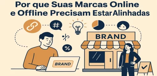Por que Suas Marcas Online e Offline Precisam Estar Alinhadas