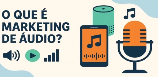 O que é marketing de áudio? 6 dicas para construir uma estratégia poderosa