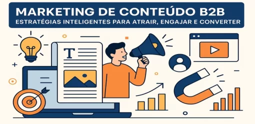Marketing de Conteúdo B2B: Estratégias Inteligentes para Atrair, Engajar e Converter