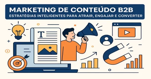 Marketing de Conteúdo B2B: Estratégias Inteligentes para Atrair, Engajar e Converter