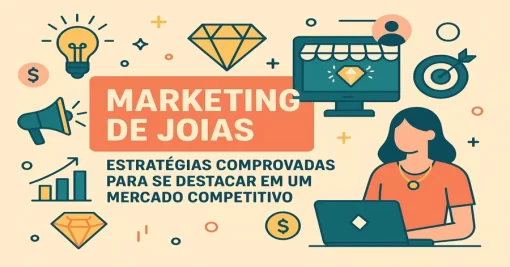 Marketing de Joias: Estratégias Comprovadas para se Destacar em um Mercado Competitivo