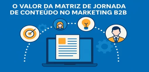 O Valor da Matriz de Jornada de Conteúdo no Marketing B2B