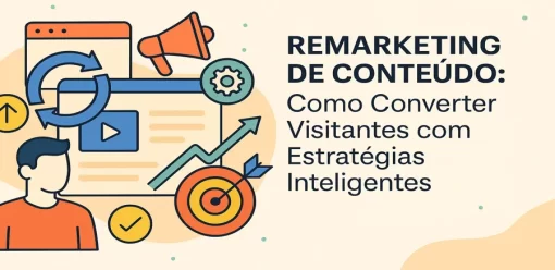 Remarketing de Conteúdo: Como Converter Visitantes com Estratégias Inteligentes
