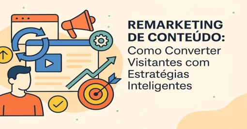 Remarketing de Conteúdo: Como Converter Visitantes com Estratégias Inteligentes