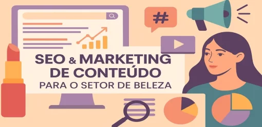 SEO e Marketing de Conteúdo para o Setor de Beleza: Estratégias Para Impulsionar sua Presença Online