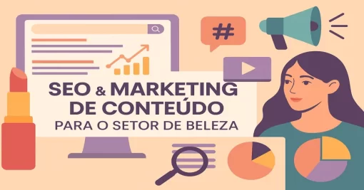 SEO e Marketing de Conteúdo para o Setor de Beleza: Estratégias Para Impulsionar sua Presença Online