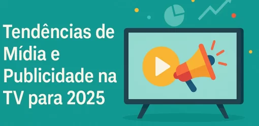 Tendências de Mídia e Publicidade na TV para 2025