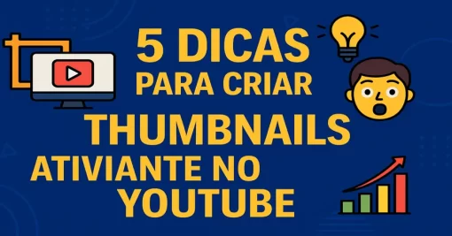 5 Dicas para Criar Thumbnails Atraentes no YouTube