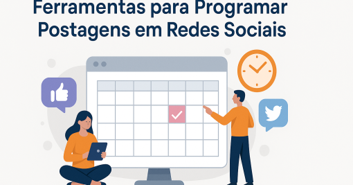 Ferramentas para Programar Postagens em Redes Sociais: Quais Usar e Por Quê