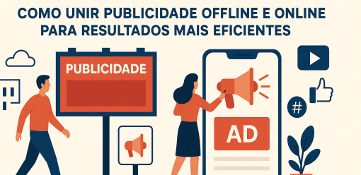 Da Rua para o Digital: Como Unir Publicidade Offline e Online para Resultados Mais Eficientes