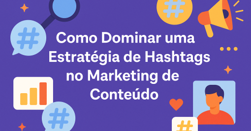 Como Dominar uma Estratégia de Hashtags no Marketing de Conteúdo