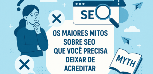 Os Maiores Mitos sobre SEO que Você Precisa Deixar de Acreditar