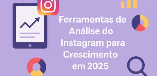 Ferramentas de Análise do Instagram para Crescimento em 2025
