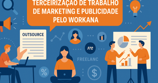 Terceirização de Trabalho de Marketing e Publicidade pelo Workana: Vantagens, Cuidados e Como Aproveitar ao Máximo