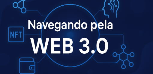 Navegando pela Web 3.0: O Futuro da Internet Já Começou