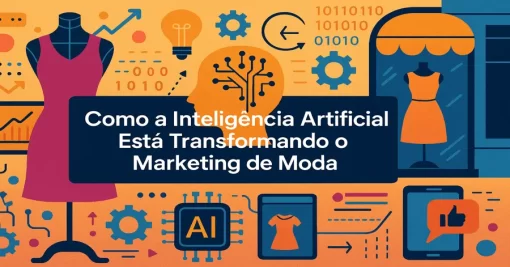 Como a Inteligência Artificial Está Transformando o Marketing de Moda