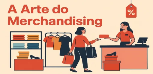 A Arte do Merchandising: Dicas para Expor Produtos com Estratégia no Ponto de Venda