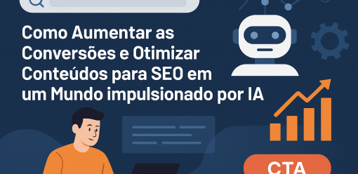 Como Aumentar as Conversões e Otimizar Conteúdos para SEO em um Mundo Impulsionado por IA