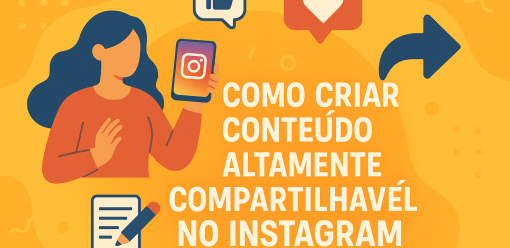 Como Criar Conteúdo Altamente Compartilhável no Instagram Que Gera Resultados