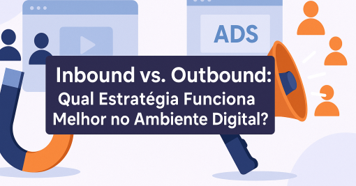 Inbound vs. Outbound: Qual Estratégia Funciona Melhor no Ambiente Digital?