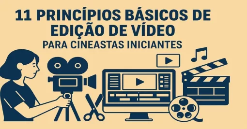 11 Princípios Básicos de Edição de Vídeo para Cineastas Iniciantes