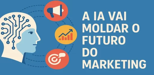 A IA Vai Moldar o Futuro do Marketing