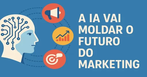 A IA Vai Moldar o Futuro do Marketing