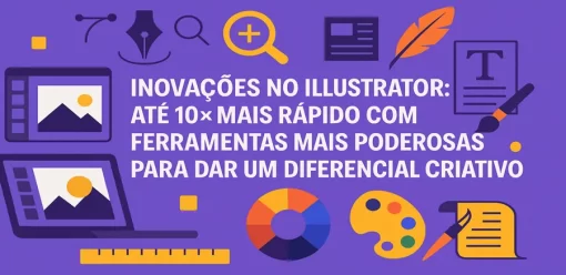 Inovações no Illustrator: até 10× mais rápido com ferramentas mais poderosas para dar um diferencial criativo