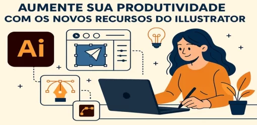 Aumente sua Produtividade com os Novos Recursos do Illustrator