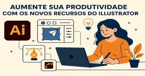 Aumente sua Produtividade com os Novos Recursos do Illustrator