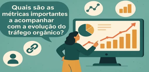 Quais são as métricas importantes a acompanhar com a evolução do tráfego orgânico?