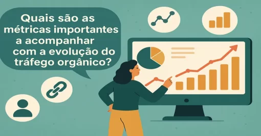 Quais são as métricas importantes a acompanhar com a evolução do tráfego orgânico?