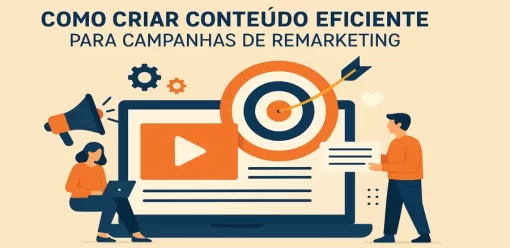 Como Criar Conteúdo Eficiente para Campanhas de Remarketing