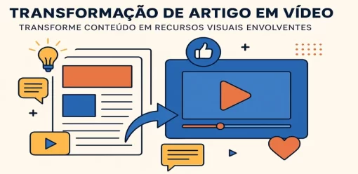 Transformação de Artigo em Vídeo: Transforme Conteúdo em Recursos Visuais Envolventes