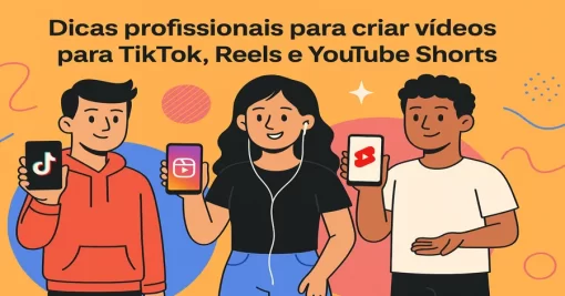 Dicas profissionais para criar vídeos para TikTok, Reels e YouTube Shorts