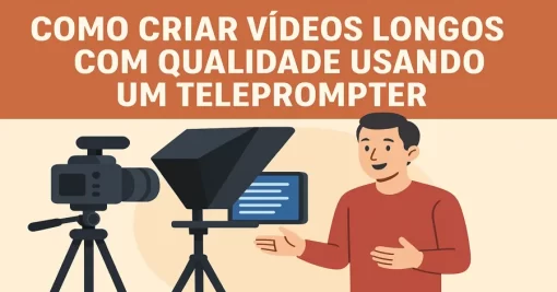Como Criar Vídeos Longos com Qualidade Usando um Teleprompter