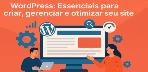 WordPress: Essenciais para criar, gerenciar e otimizar seu site