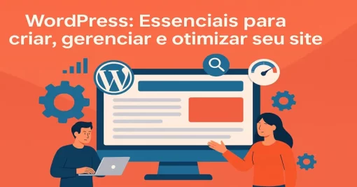 WordPress: Essenciais para criar, gerenciar e otimizar seu site