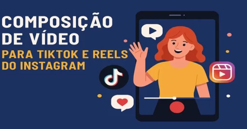Composição de Vídeo para TikTok e Reels do Instagram: Guia para Colaborações com Marcas